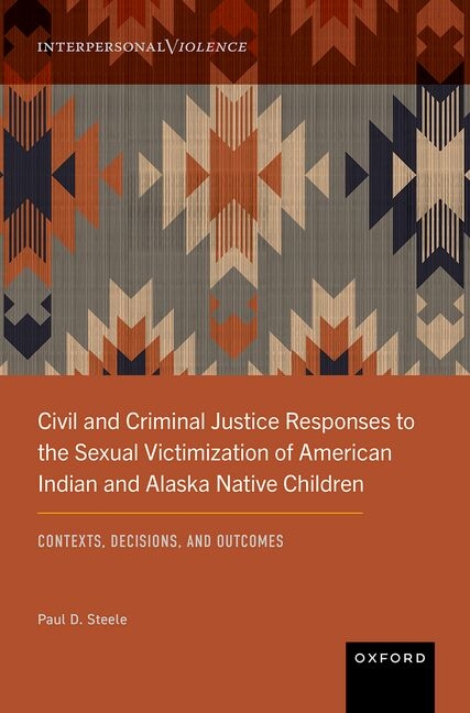 Civil and Criminal Justice Responses to the Sexual Victimization of American Indian and Alaska Native Children: Contexts, Decisions, and Outcomes