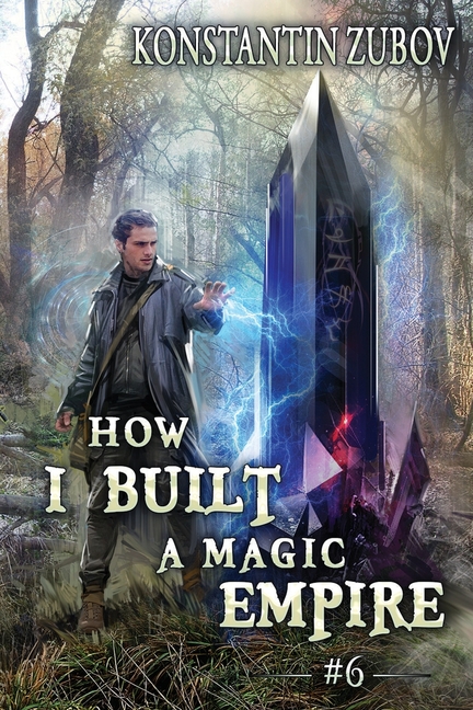 How I Built a Magic Empire (Book 6): A Portal Progression Fantasy Series
