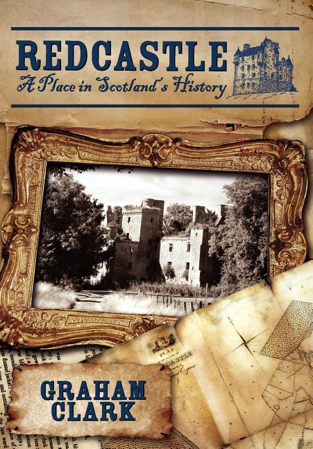 Redcastle: A Place in Scotland's History
