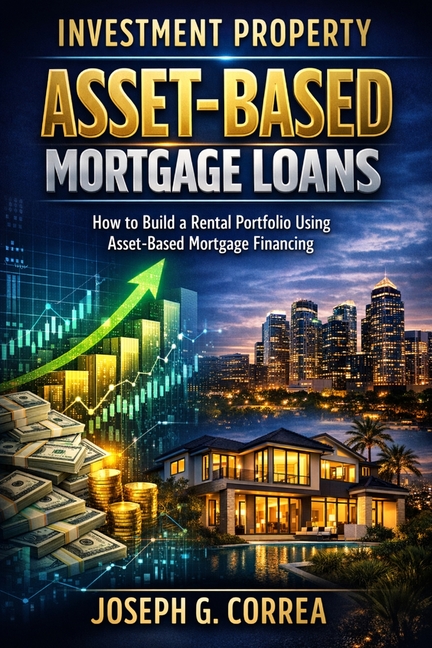 Investment Property Asset-Based Mortgage Loans: How to Build a Rental Portfolio Using Asset-Based Mortgage Financing
