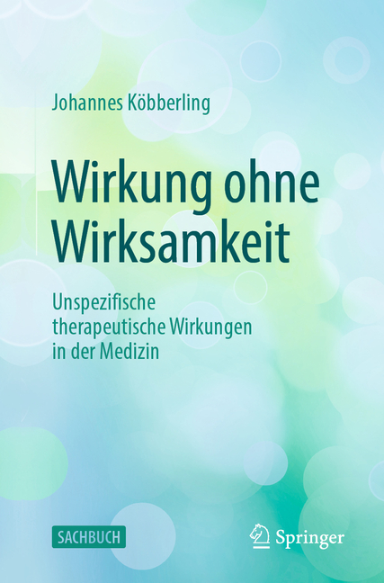 Wirkung Ohne Wirksamkeit: Unspezifische Therapeutische Wirkungen in Der Medizin
