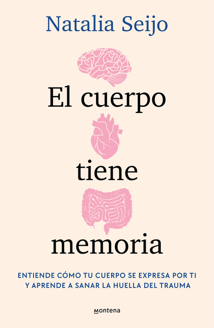 El Cuerpo Tiene Memoria. Entiende Cómo Tu Cuerpo Se Expresa Por Ti Y Aprende a Sanar La Huella del Trauma / The Body Remembers: Understand How Your Bo