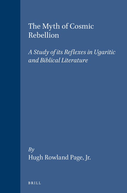 The Myth of Cosmic Rebellion: A Study of Its Reflexes in Ugaritic and Biblical Literature
