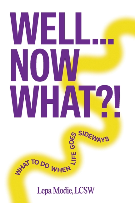 Well... Now What?!: What To Do When Life Goes Sideways