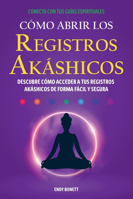 Cómo Abrir los Registros Akáshicos: Descubre Cómo Acceder a Tus Registros Akáshicos de Forma Fácil Y Segura