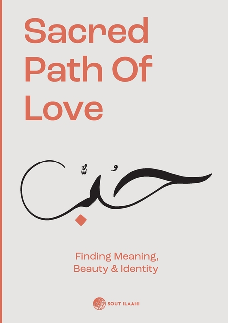 Sacred Path of Love: Finding Meaning, Beauty & Identity