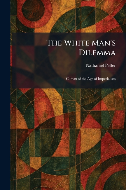 The White Man's Dilemma: Climax of the Age of Imperialism