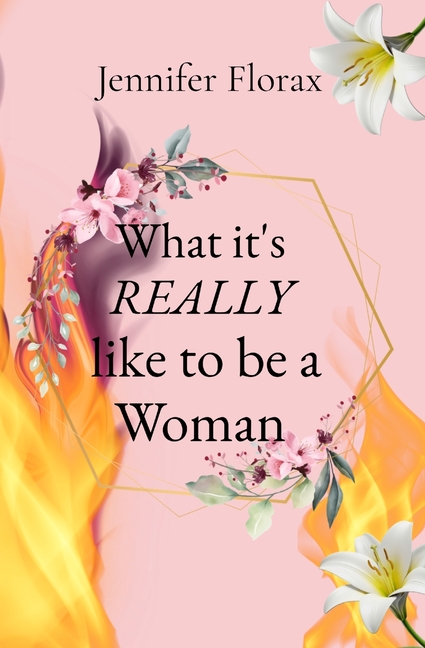 What it's REALLY like to be a Woman