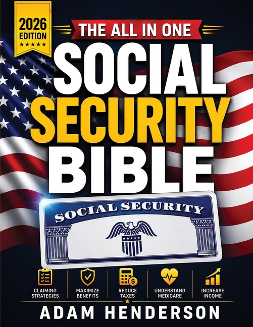 The Complete Social Security Bible: A Practical Guide to Claiming Strategies, Benefits, Taxes & Medicare to Avoid Costly Mistakes, Increase Retirement