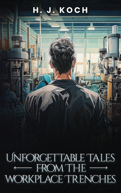 Unforgettable Tales from the Workplace Trenches