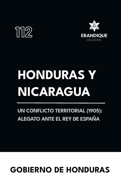 Honduras y Nicaragua: Un conflicto territorial (1905): alegato ante el Rey de España