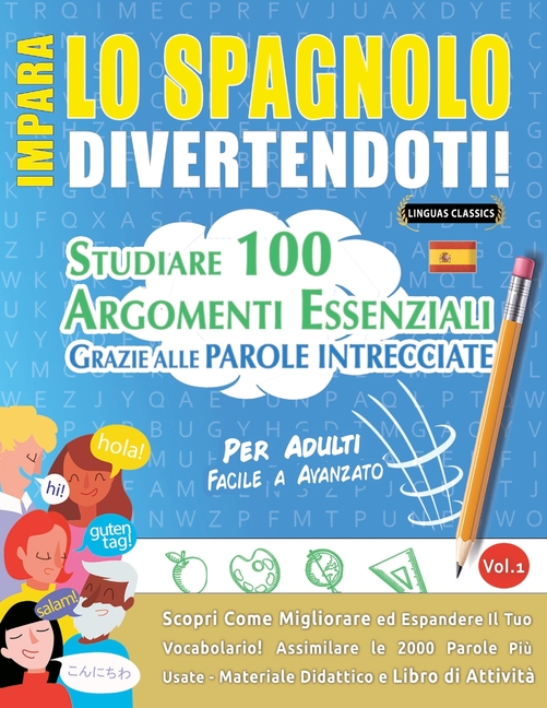 Impara Lo Spagnolo Divertendoti! - Per Adulti: Facile a Avanzato - Studiare 100 Argomenti Essenziali Grazie Alle Parole Intrecciate - Vol.1