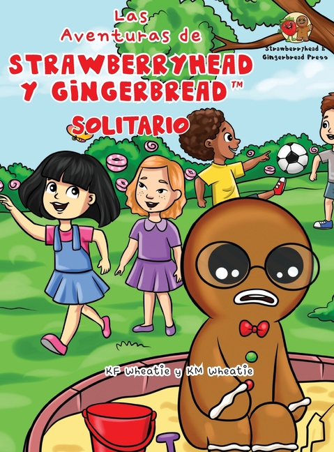 Las Aventuras de Strawberryhead y Gingerbread(TM)-Solitario: La búsqueda de amistad de un chico solitario. Una historia de amistad, coraje y la magia