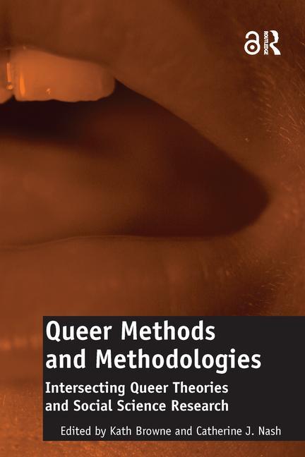 Queer Methods and Methodologies: Intersecting Queer Theories and Social Science Research