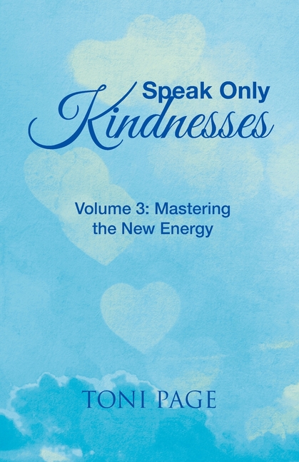 Speak Only Kindnesses: Volume 3: Mastering the New Energy