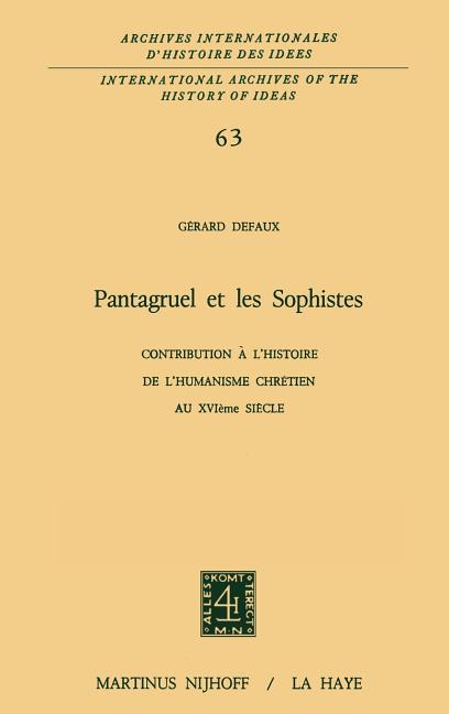 Pantagruel Et Les Sophistes: Contribution À l'Histoire de l'Humanisme Chrétien Au Xviième Siècle