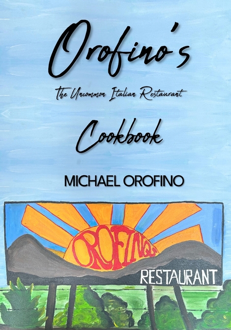Orofino's The Uncommon Italian Restaurant: Cookbook