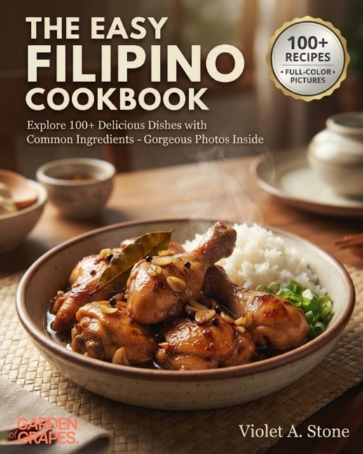 The Easy Filipino Cookbook: Explore 100+ Delicious Dishes with Common Ingredients - Gorgeous Photos Inside