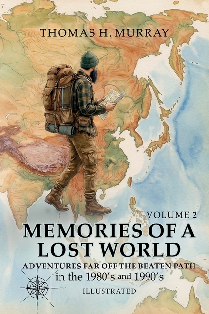 Memories of a Lost World: Adventures Far Off the Beaten Path in the 1980's and 1990's Volume Two