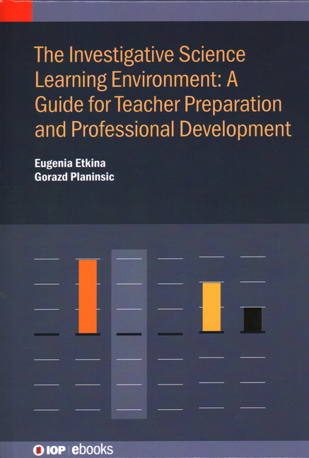 The Investigative Science Learning Environment: A Guide for Teacher Preparation and Professional Development: A guide for teacher preparation and prof
