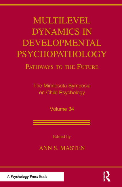Multilevel Dynamics in Developmental Psychopathology: Pathways to the Future: The Minnesota Symposia on Child Psychology, Volume 34