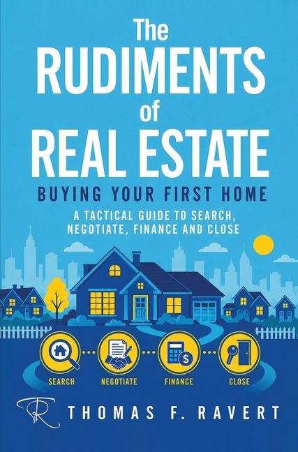 The Rudiments of Real Estate: Buying Your First Home