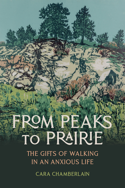 From Peaks to Prairie: The Gifts of Walking in an Anxious Life