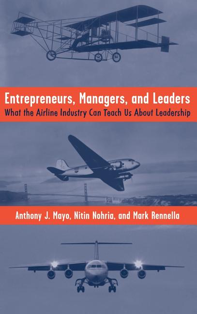 Entrepreneurs, Managers, and Leaders: What the Airline Industry Can Teach Us about Leadership