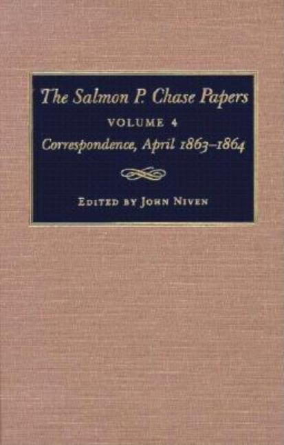 The Salmon P. Chase Papers, Volume 4: Correspondence, April 1863-1864