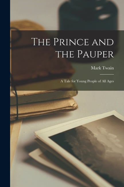 The Prince and the Pauper: A Tale for Young People of All Ages