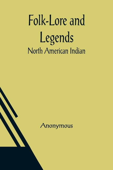 Folk-Lore and Legends: North American Indian