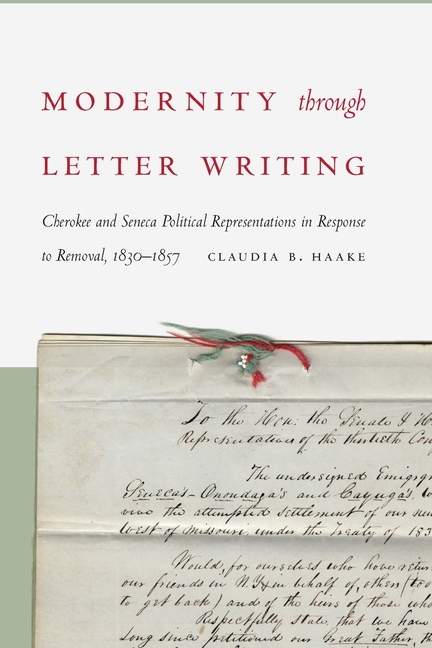 Modernity Through Letter Writing: Cherokee and Seneca Political Representations in Response to Removal, 1830-1857
