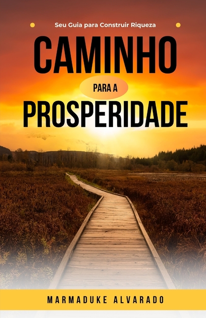 Caminho para a Prosperidade: Seu Guia para Construir Riqueza