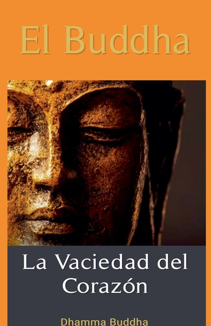 El Buddha: La Vaciedad del Corazón.