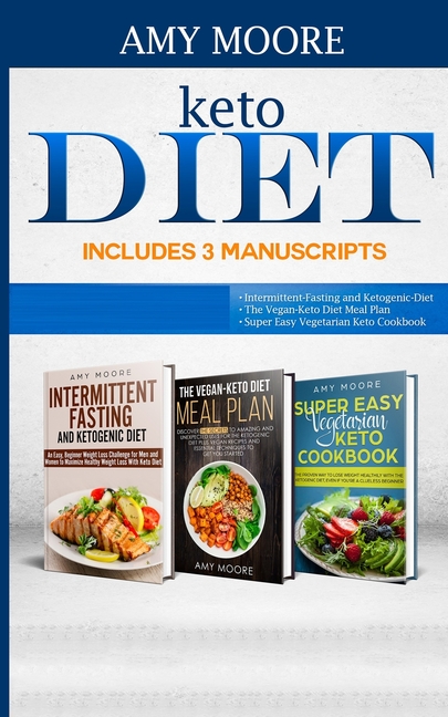 Keto Diet Includes 3 Manuscripts: intermittent fasting and ketogenic diet Book 2- The Vegan Keto Diet Meal Plan Book 3- Super Easy Vegetarian Keto Coo