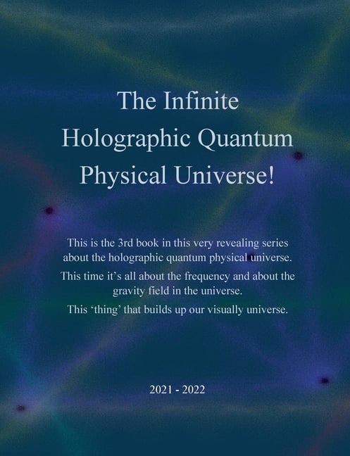 The Infinite Holographic Quantum Physical Universe!