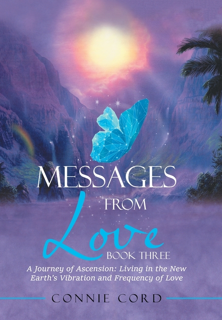 Messages from Love: A Journey of Ascension: Living in the New Earth's Vibration and Frequency of Love