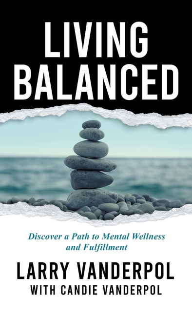 Living Balanced: Discover a Path to Mental Wellness and Fulfillment