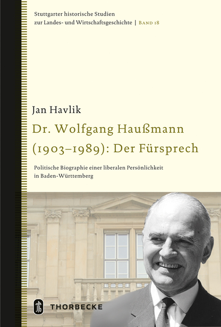 Dr. Wolfgang Haussmann (1903-1989): Der Fursprech: Politische Biographie Einer Liberalen Personlichkeit in Baden-Wurttemberg
