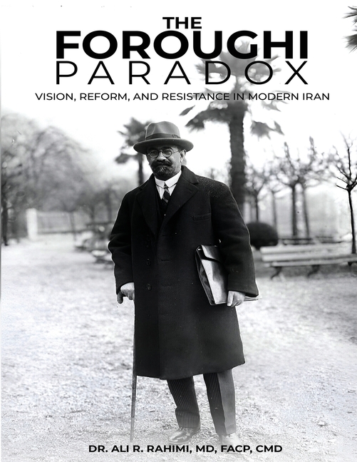 The Foroughi Paradox Vision, Reform, and Resistance in Modern Iran: Vision, Reform, and Resistance in Modern Iran