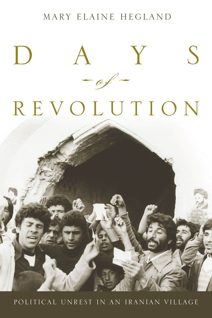 Days of Revolution: Political Unrest in an Iranian Village