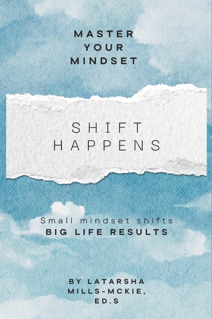 Shift Happens: Small Mindset Shifts, Big Life Results