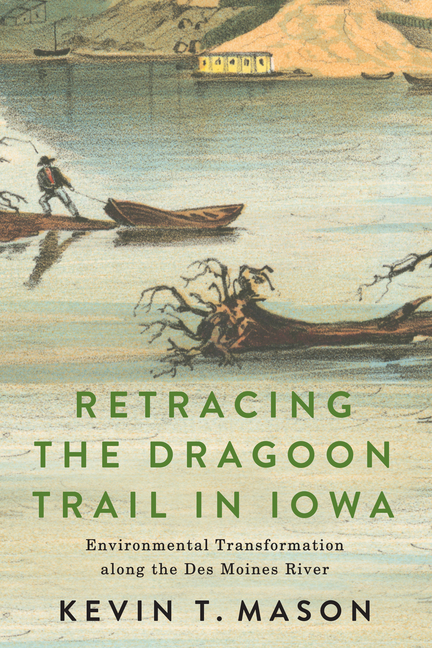 Retracing the Dragoon Trail in Iowa: Environmental Transformation Along the Des Moines River