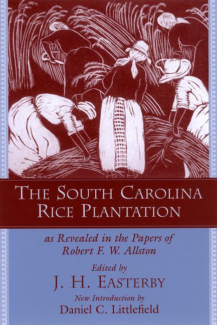 The South Carolina Rice Plantation: As Revealed in the Papers of Robert F.W. Allston