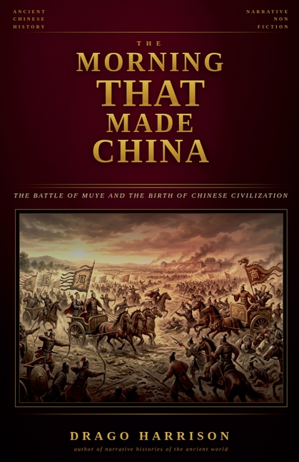 The Morning That Made China: The Battle of Muye and the Birth of Chinese Civilization