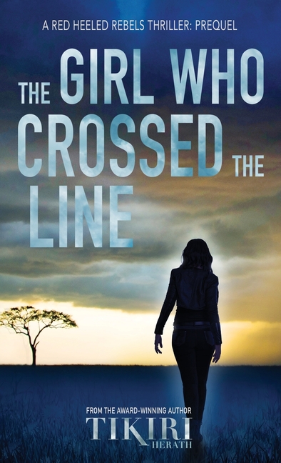 The Girl Who Crossed the Line: All she wanted was to belong. Then, she committed an unforgivable crime...