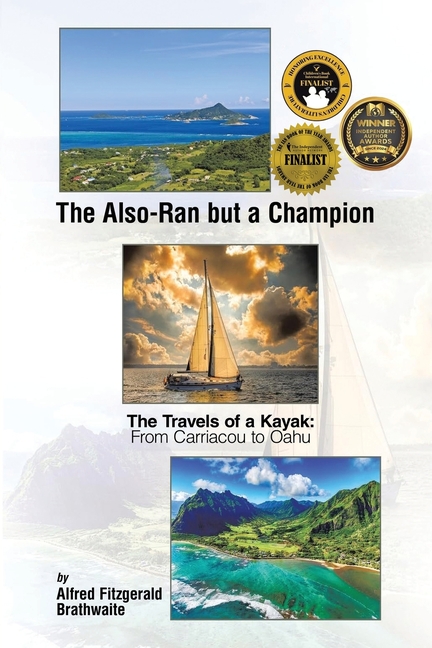 The Also-Ran but a Champion: The Travels of a Kayak: From Carriacou to Oahu