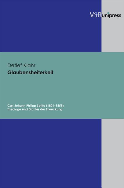 Glaubensheiterkeit: Carl Johann Philipp Spitta (1801-1859). Theologe Und Dichter Der Erweckung