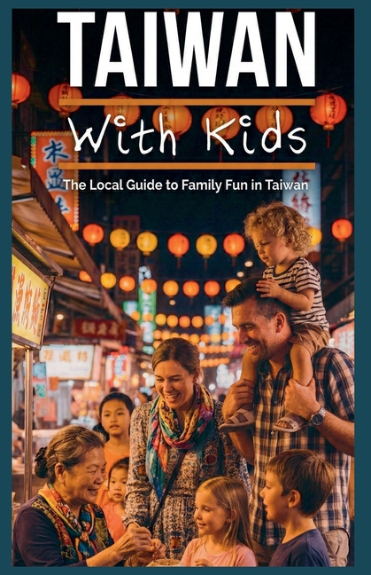 Taiwan With Kids: The Local Guide to Family Fun in Taiwan