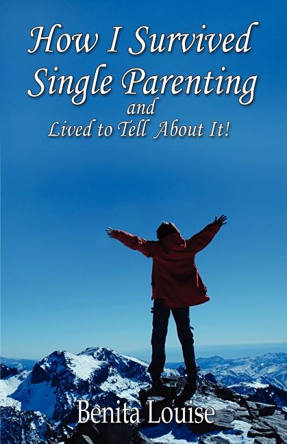 How I Survived Single Parenting and Lived to Tell About It